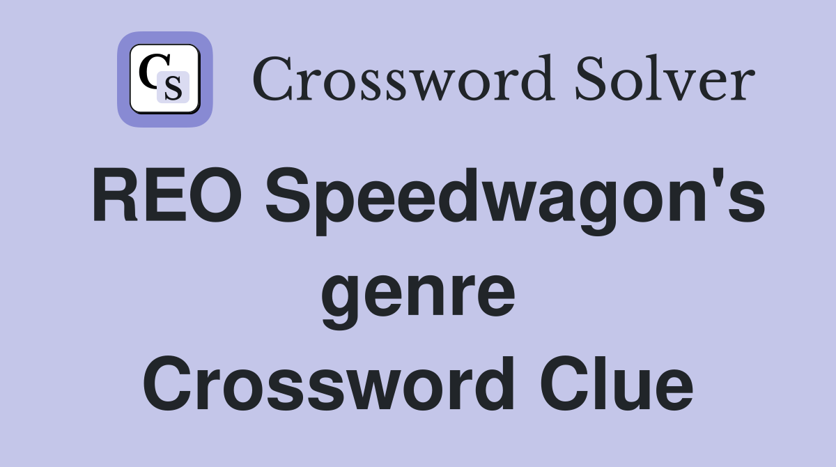 REO Speedwagon's genre Crossword Clue