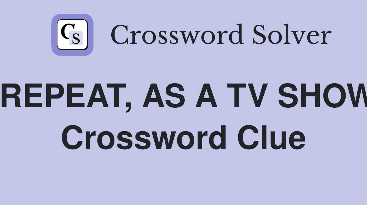 REPEAT, AS A TV SHOW Crossword Clue