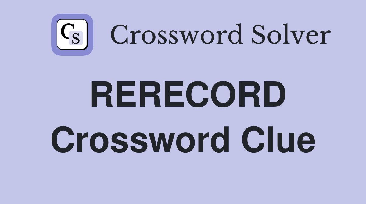 RERECORD Crossword Clue
