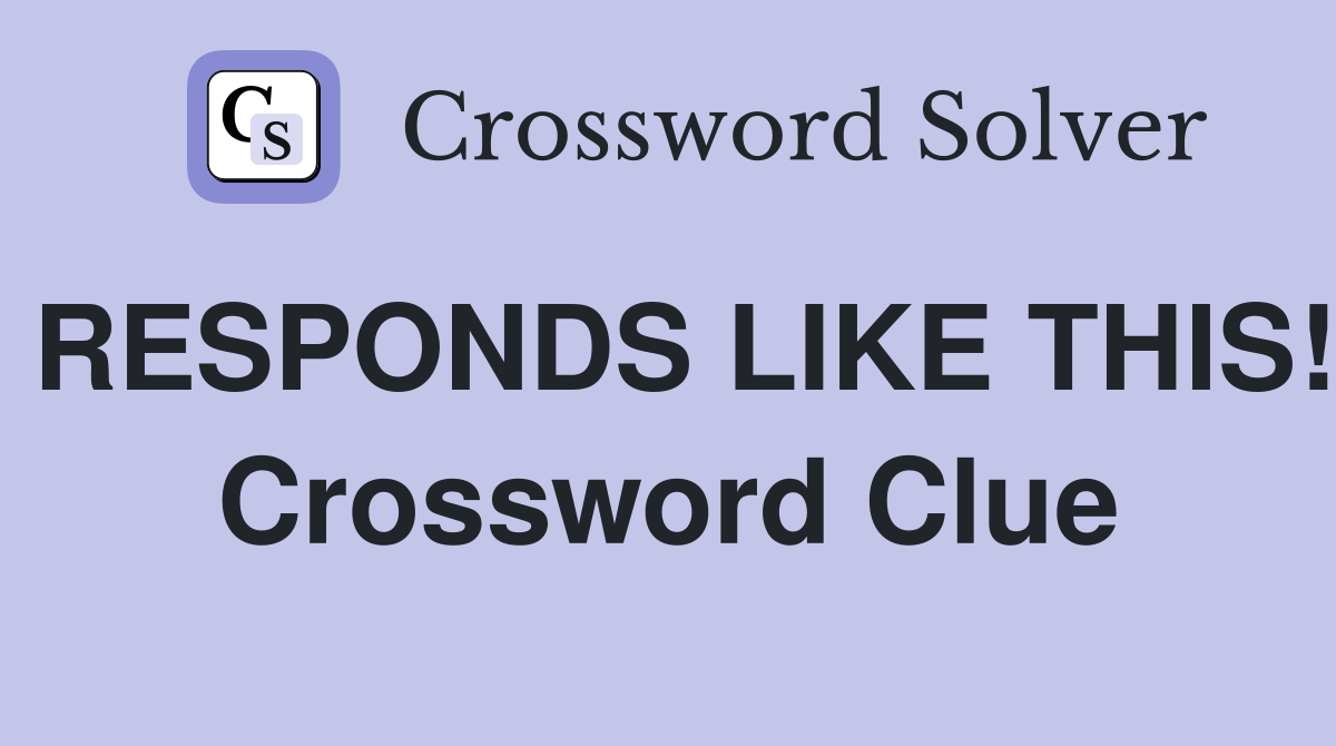 RESPONDS LIKE THIS! Crossword Clue