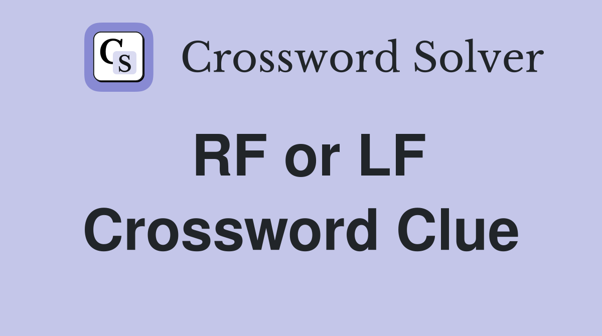 RF or LF Crossword Clue