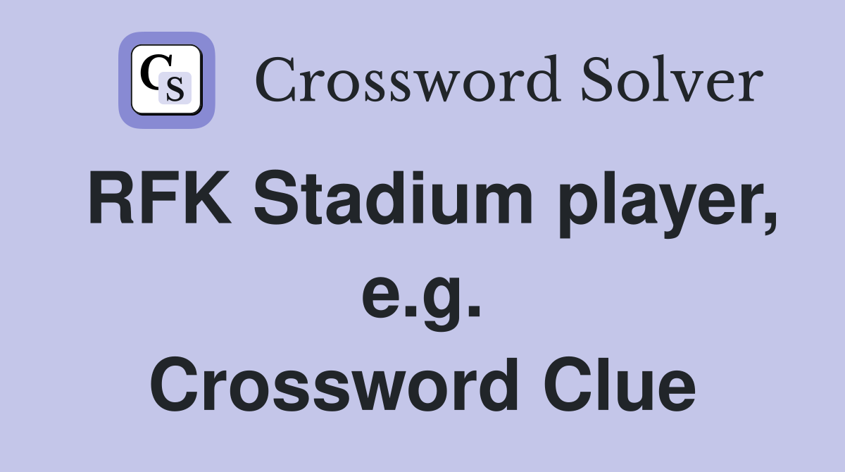 RFK Stadium player, e.g. Crossword Clue
