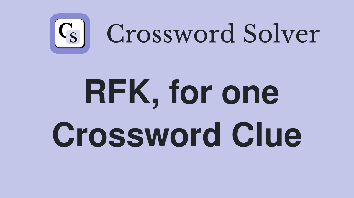 RFK, for one Crossword Clue