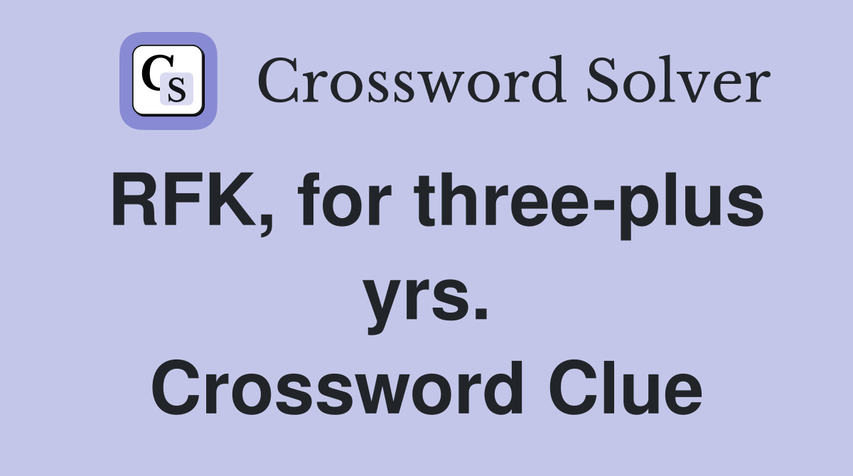 RFK, for three-plus yrs. Crossword Clue