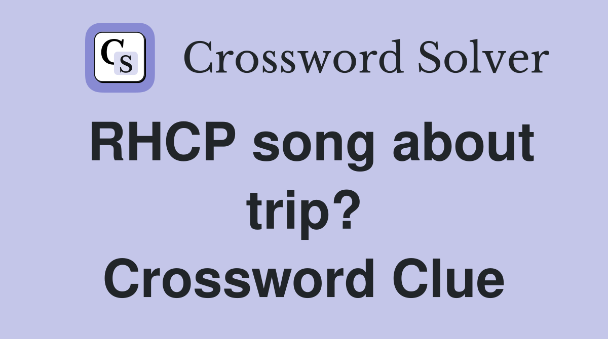 RHCP song about trip? Crossword Clue