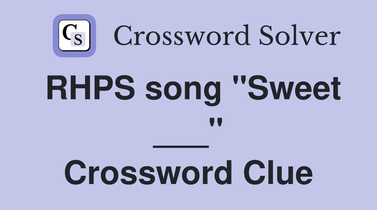RHPS song "Sweet ___" Crossword Clue