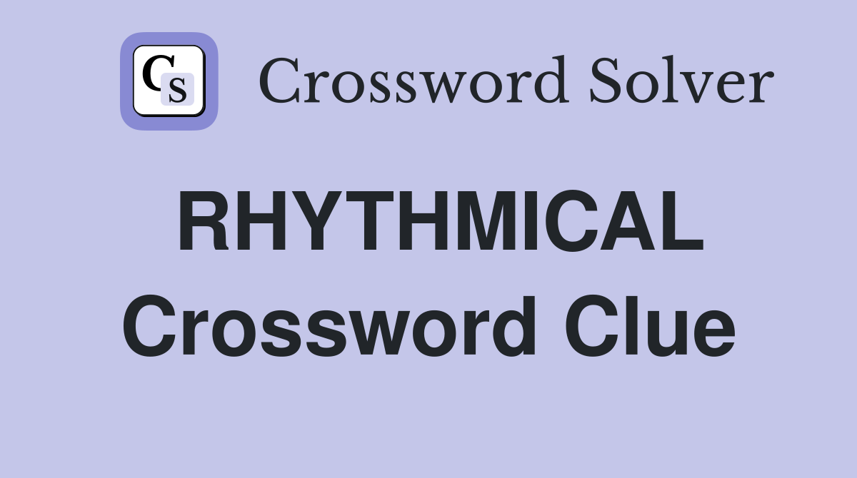 RHYTHMICAL Crossword Clue