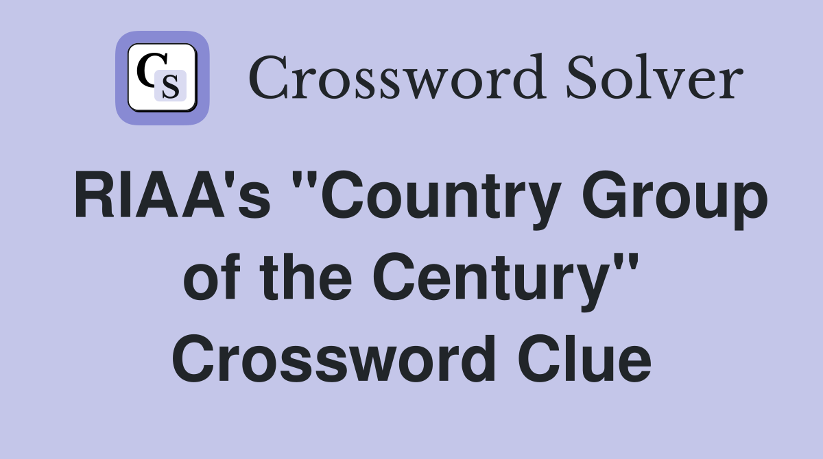 RIAA's "Country Group of the Century" Crossword Clue