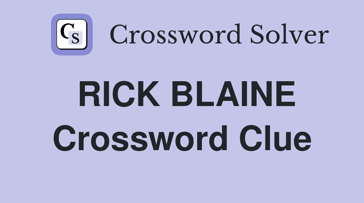 RICK BLAINE Crossword Clue