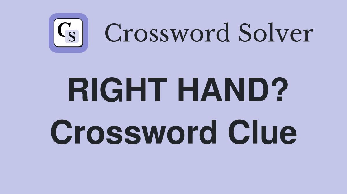 RIGHT HAND? Crossword Clue