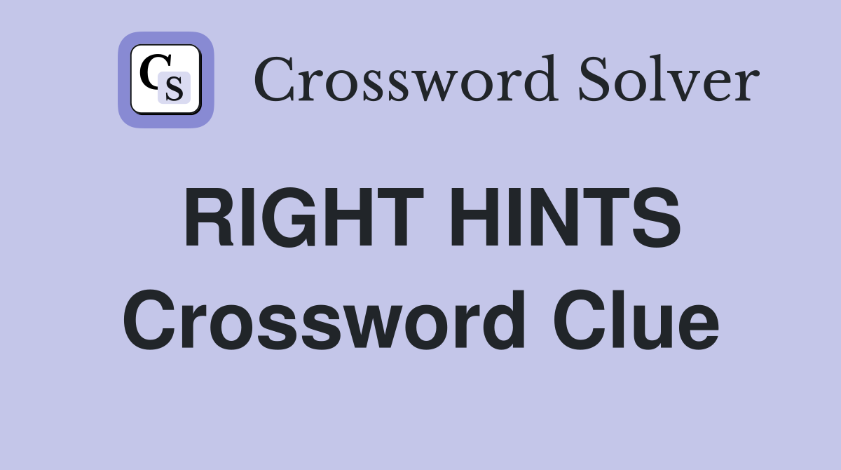 RIGHT HINTS Crossword Clue