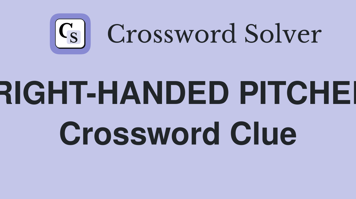 RIGHT-HANDED PITCHER Crossword Clue