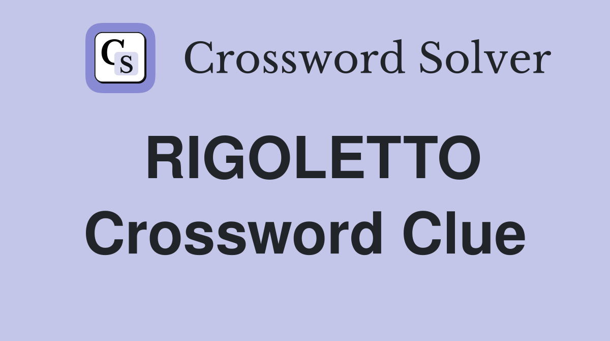 RIGOLETTO Crossword Clue
