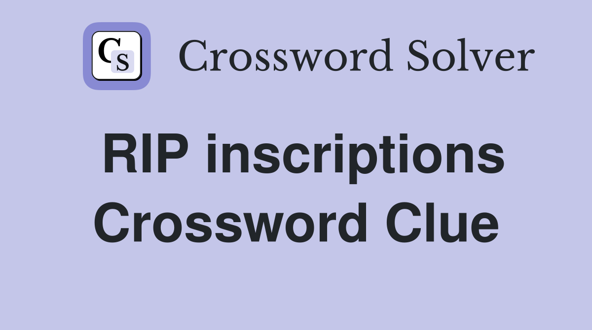 RIP inscriptions Crossword Clue
