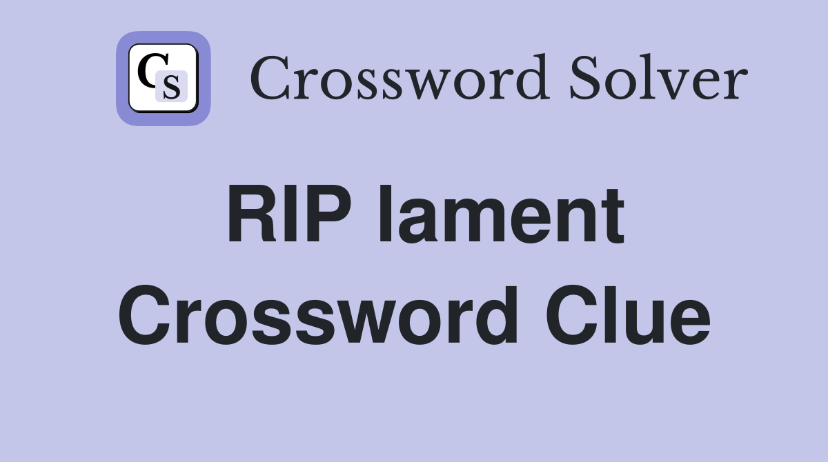 RIP lament Crossword Clue