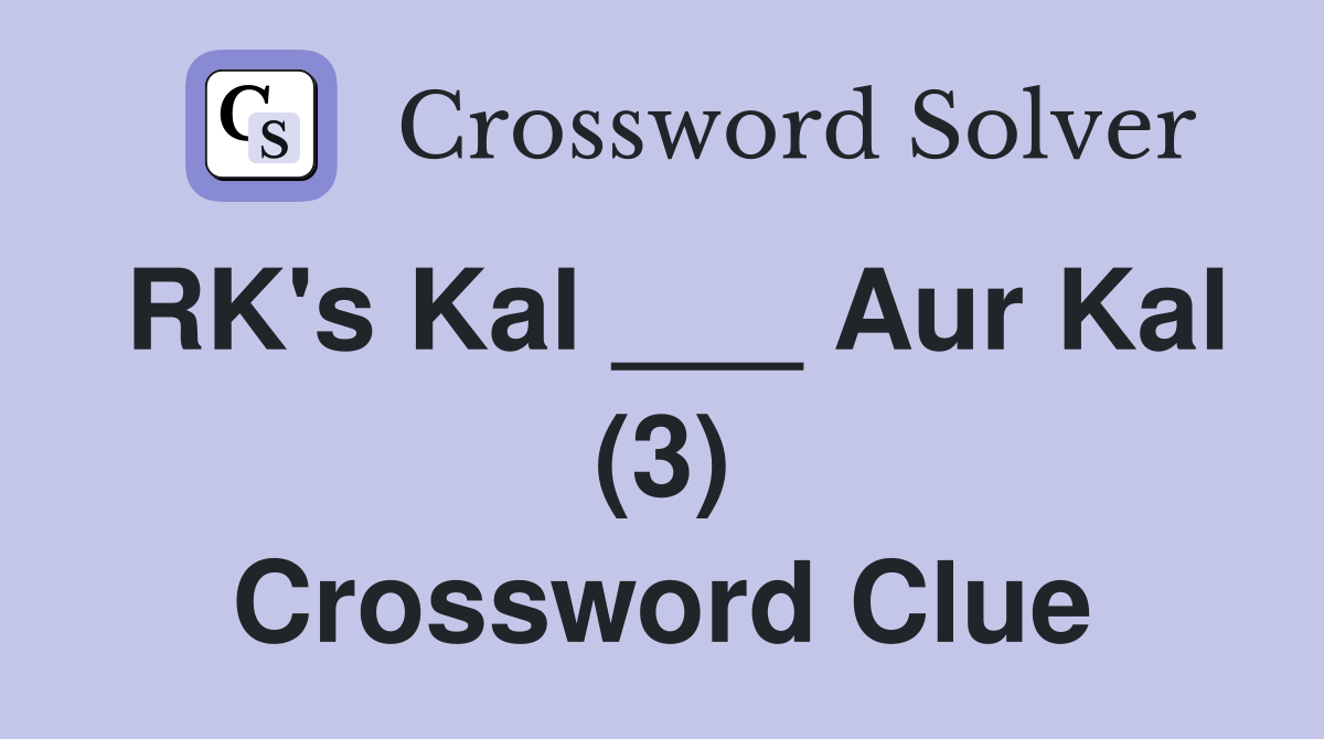 RK's Kal ___ Aur Kal (3) Crossword Clue