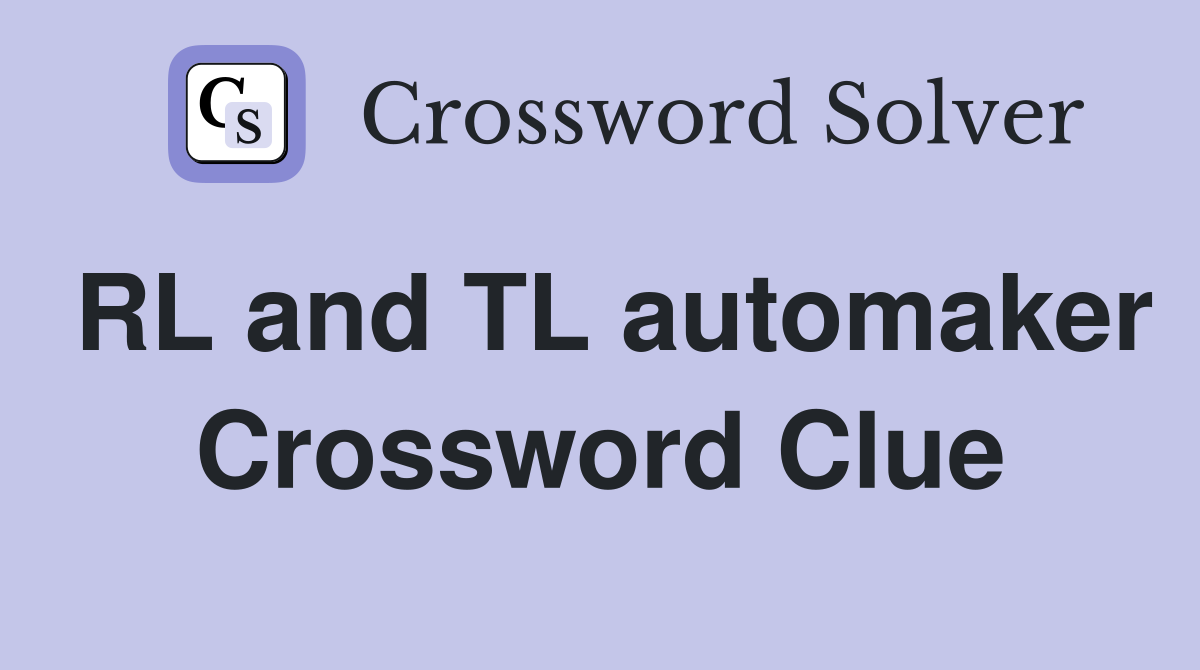 RL and TL automaker Crossword Clue