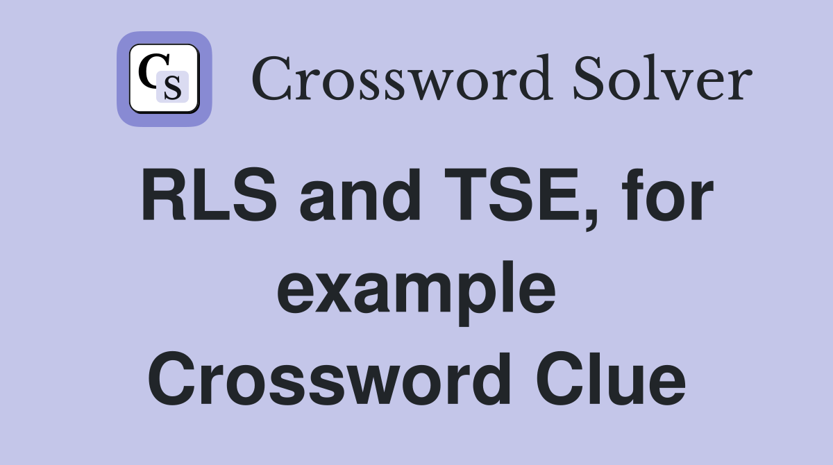 RLS and TSE, for example Crossword Clue