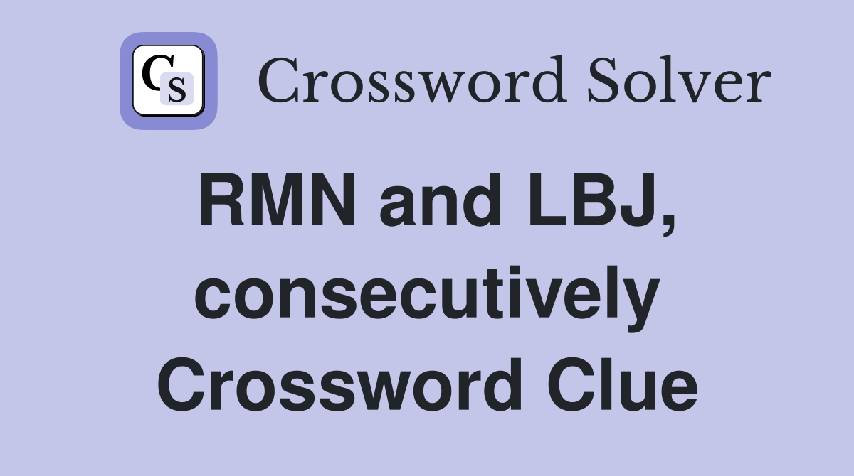 RMN and LBJ, consecutively Crossword Clue