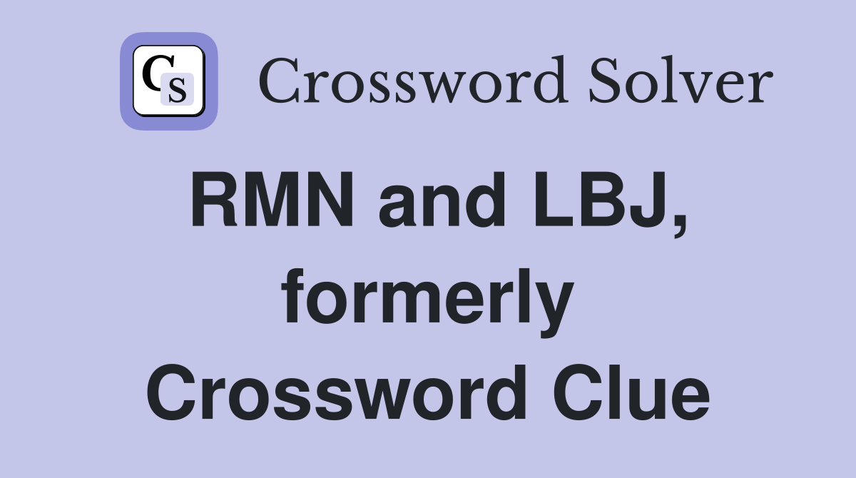 RMN and LBJ, formerly Crossword Clue