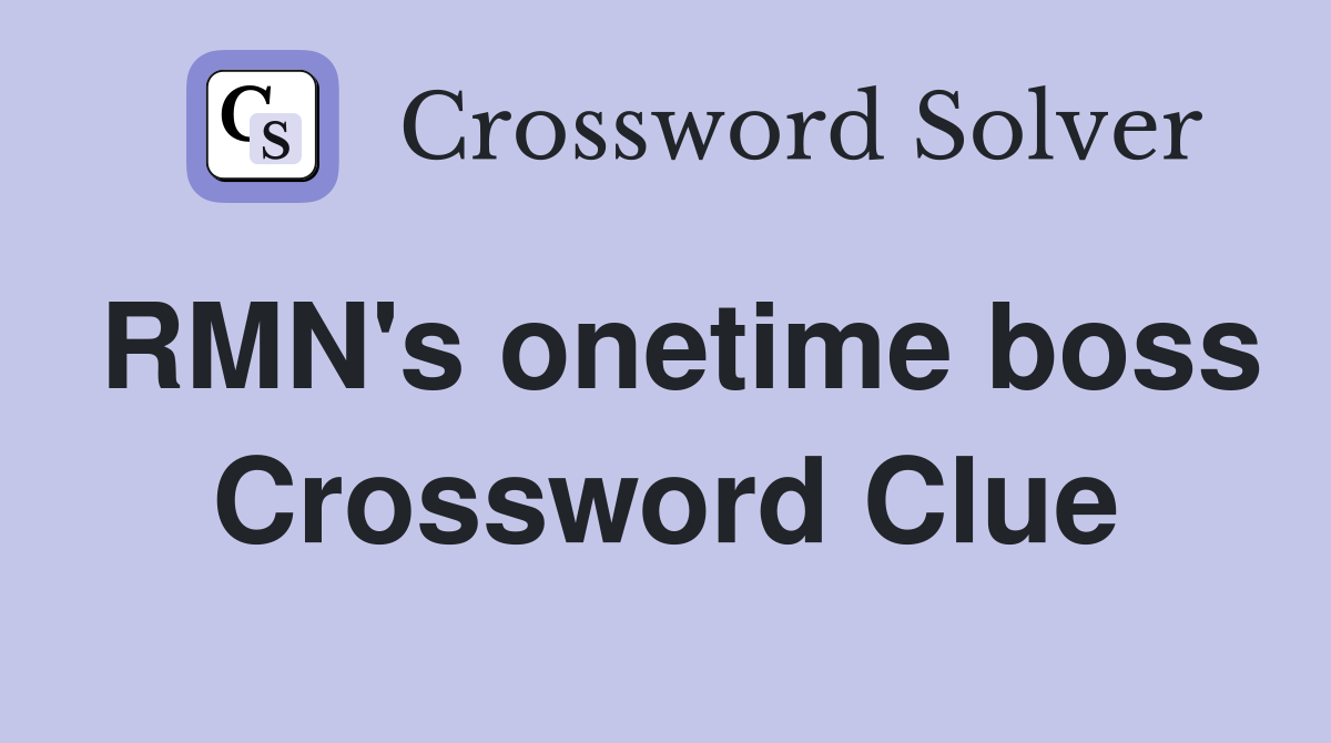 RMN's onetime boss Crossword Clue