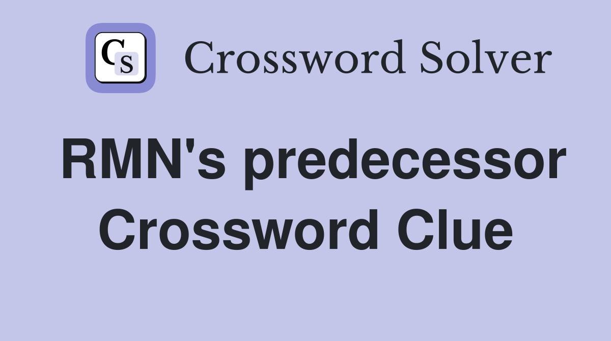 RMN's predecessor Crossword Clue