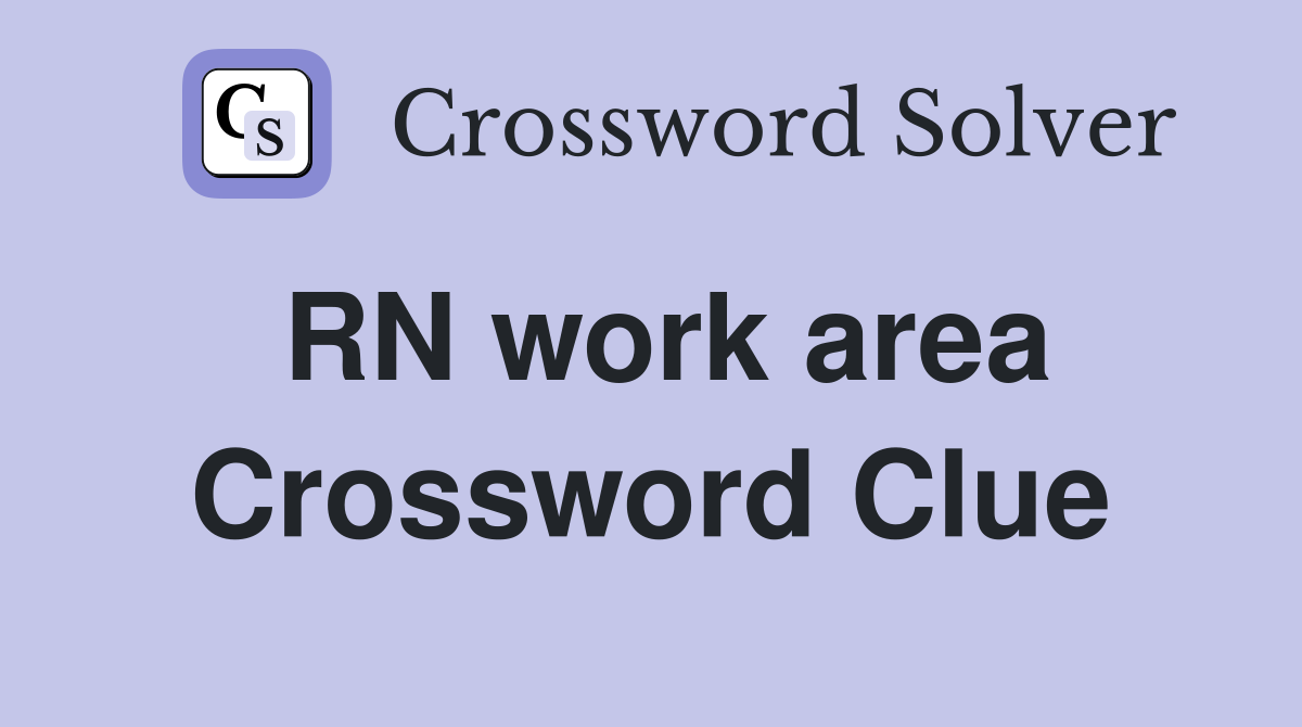 RN work area Crossword Clue
