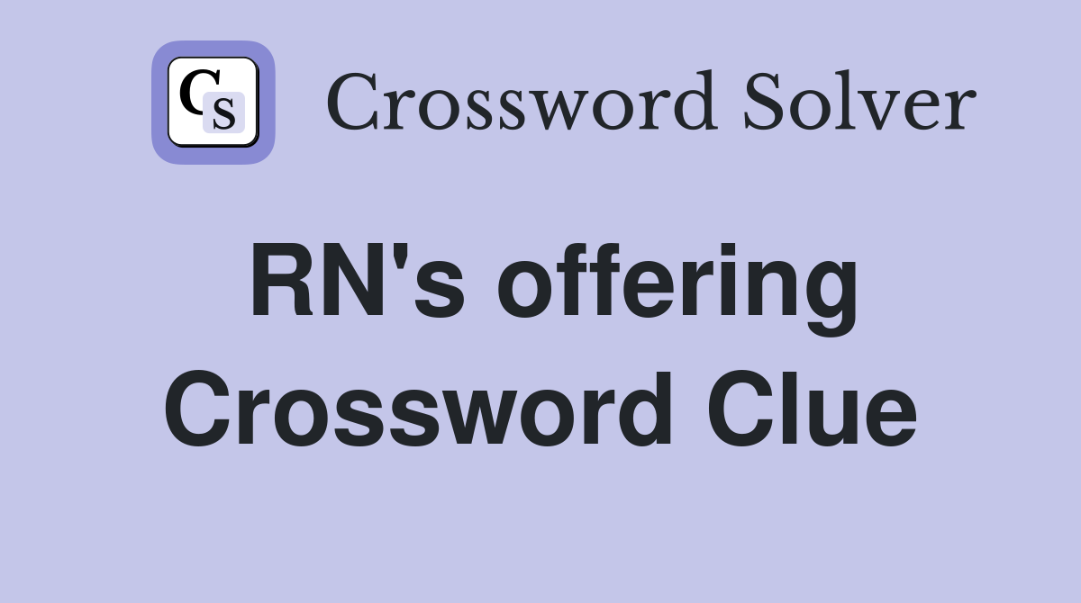 RN's offering Crossword Clue