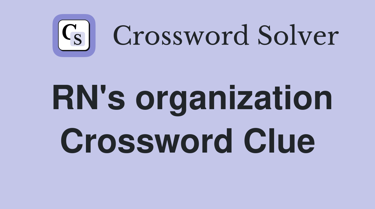 RN's organization Crossword Clue