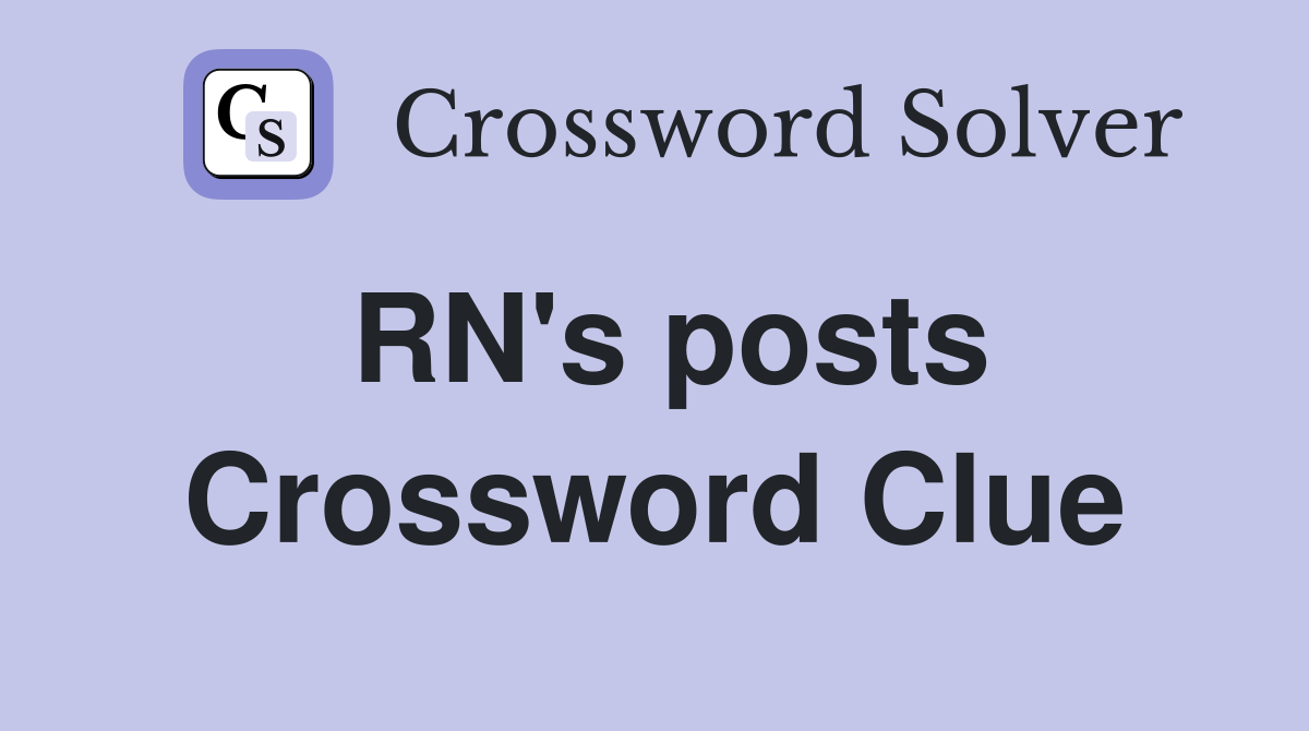 RN's posts Crossword Clue