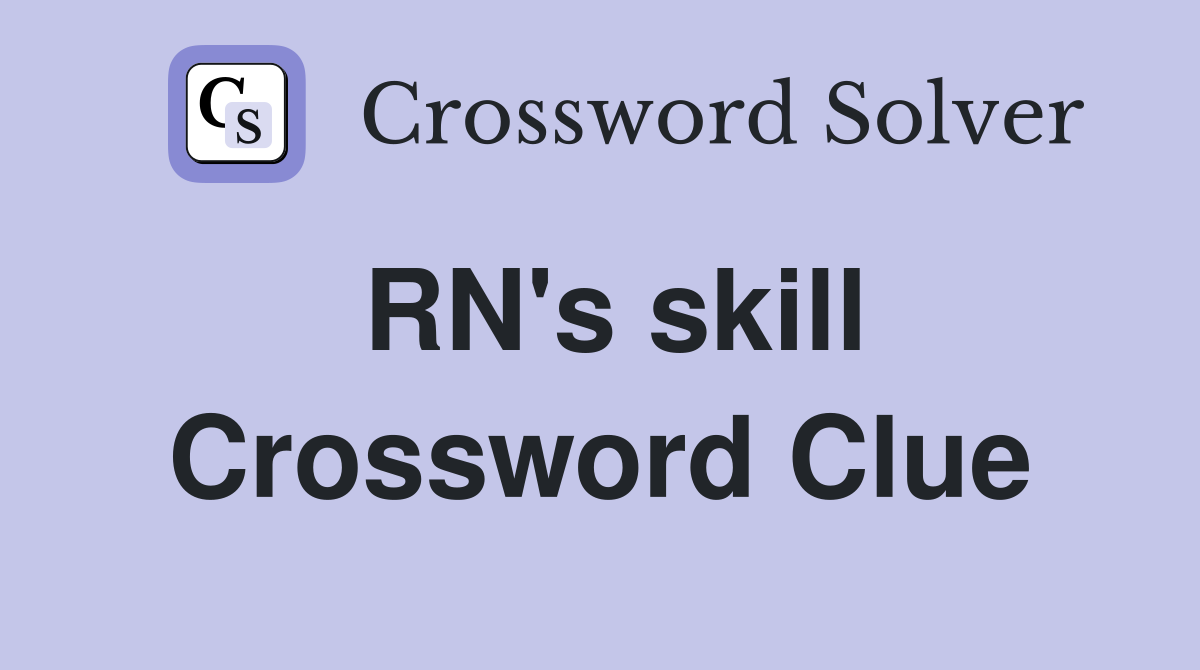 RN's skill Crossword Clue