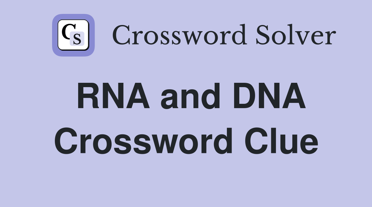 RNA and DNA Crossword Clue