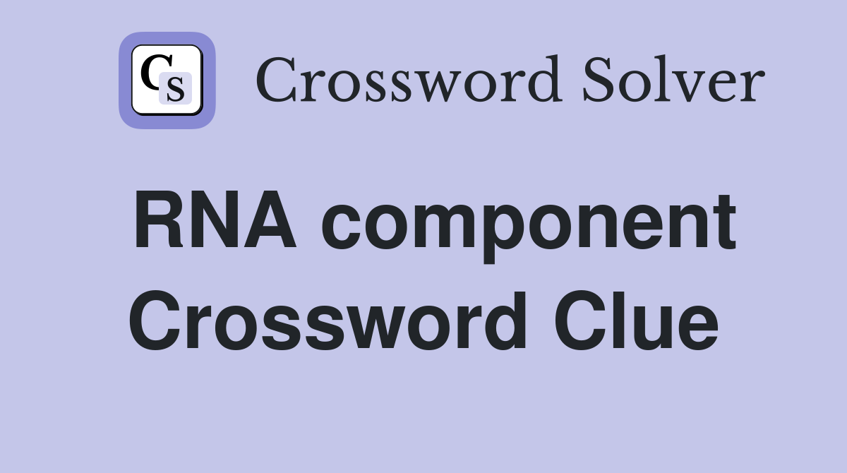 RNA component Crossword Clue