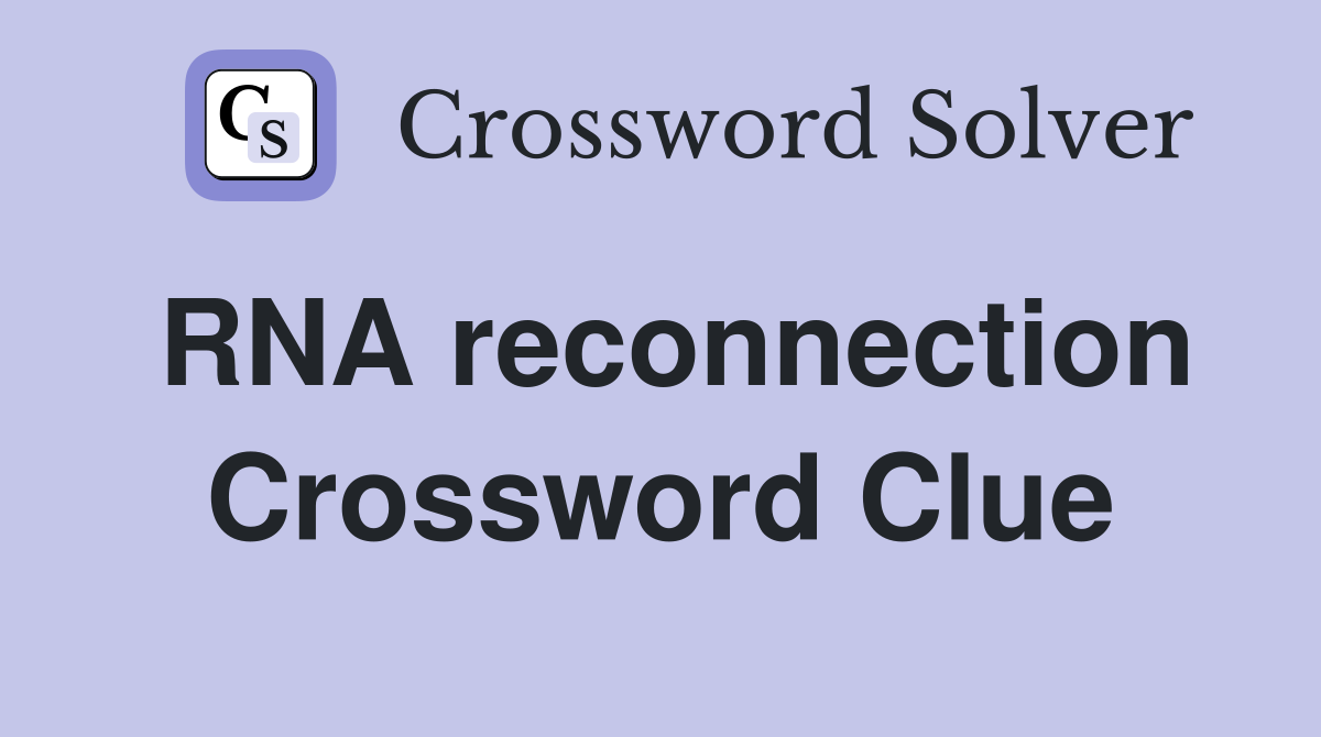 RNA reconnection Crossword Clue