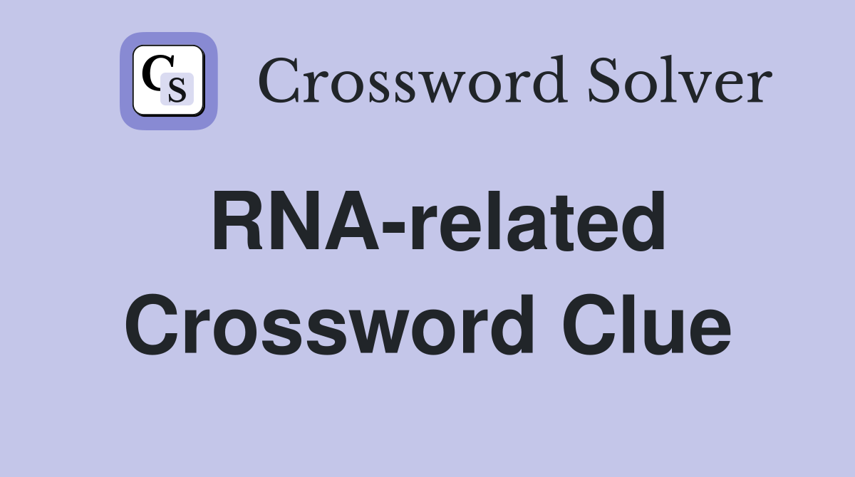 RNA-related Crossword Clue
