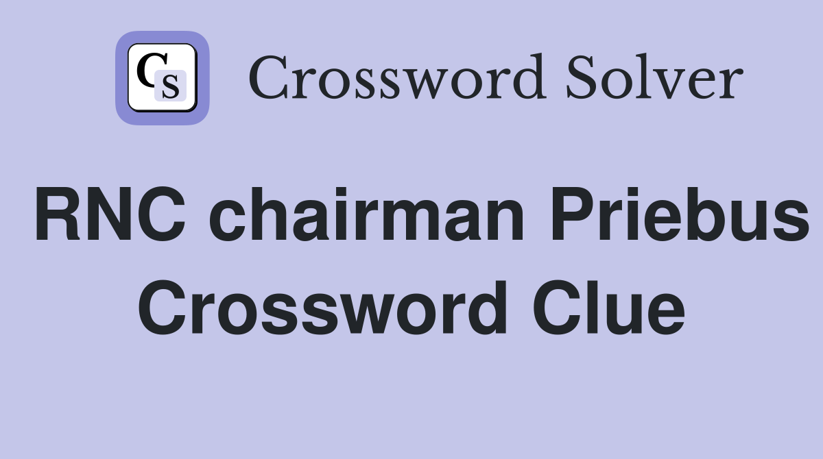 RNC chairman Priebus Crossword Clue