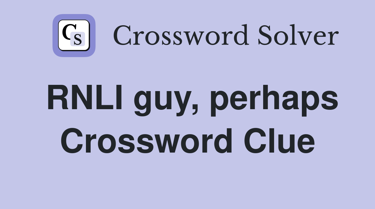 RNLI guy, perhaps Crossword Clue