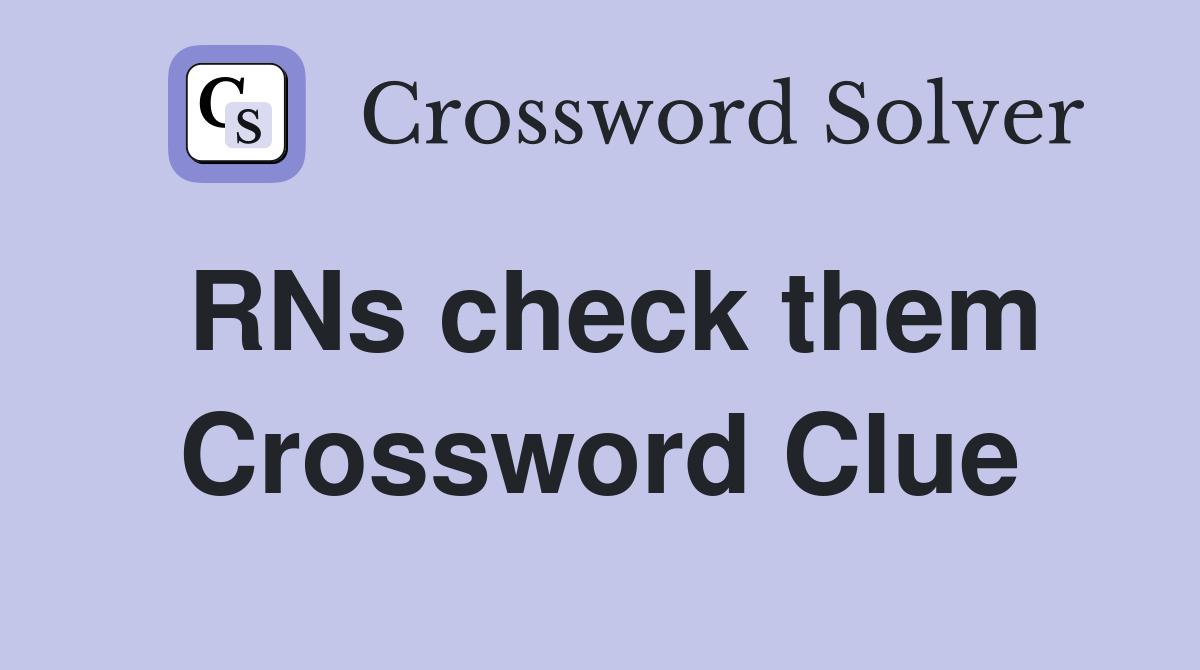 RNs check them Crossword Clue
