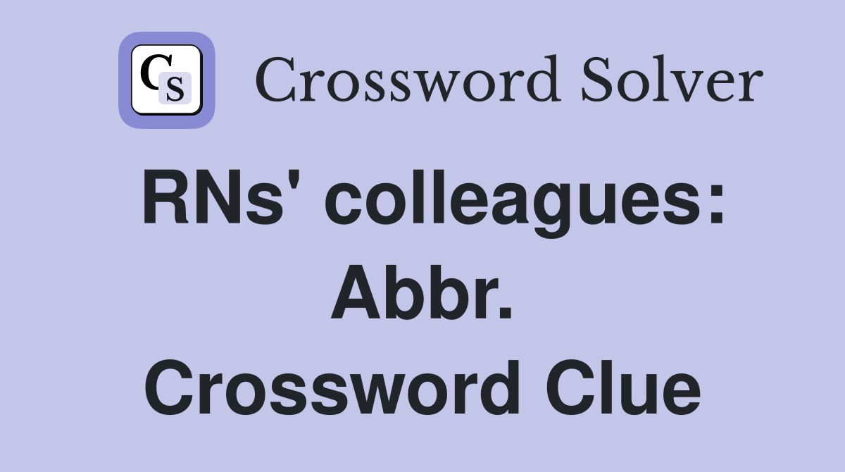 RNs' colleagues: Abbr. Crossword Clue