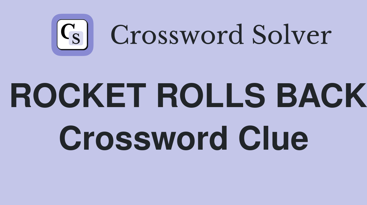 ROCKET ROLLS BACK Crossword Clue