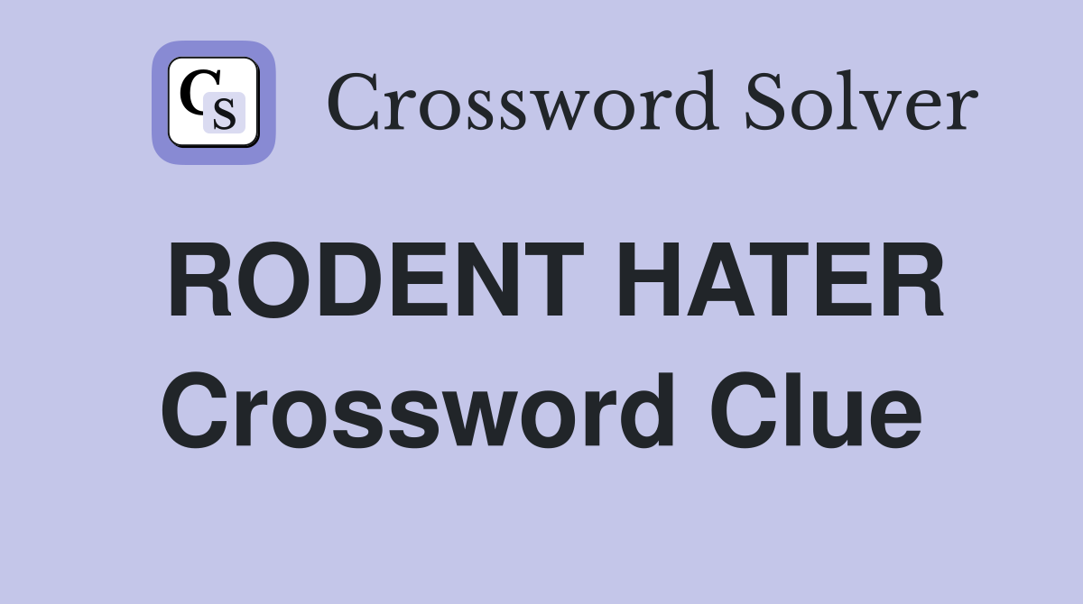 RODENT HATER Crossword Clue