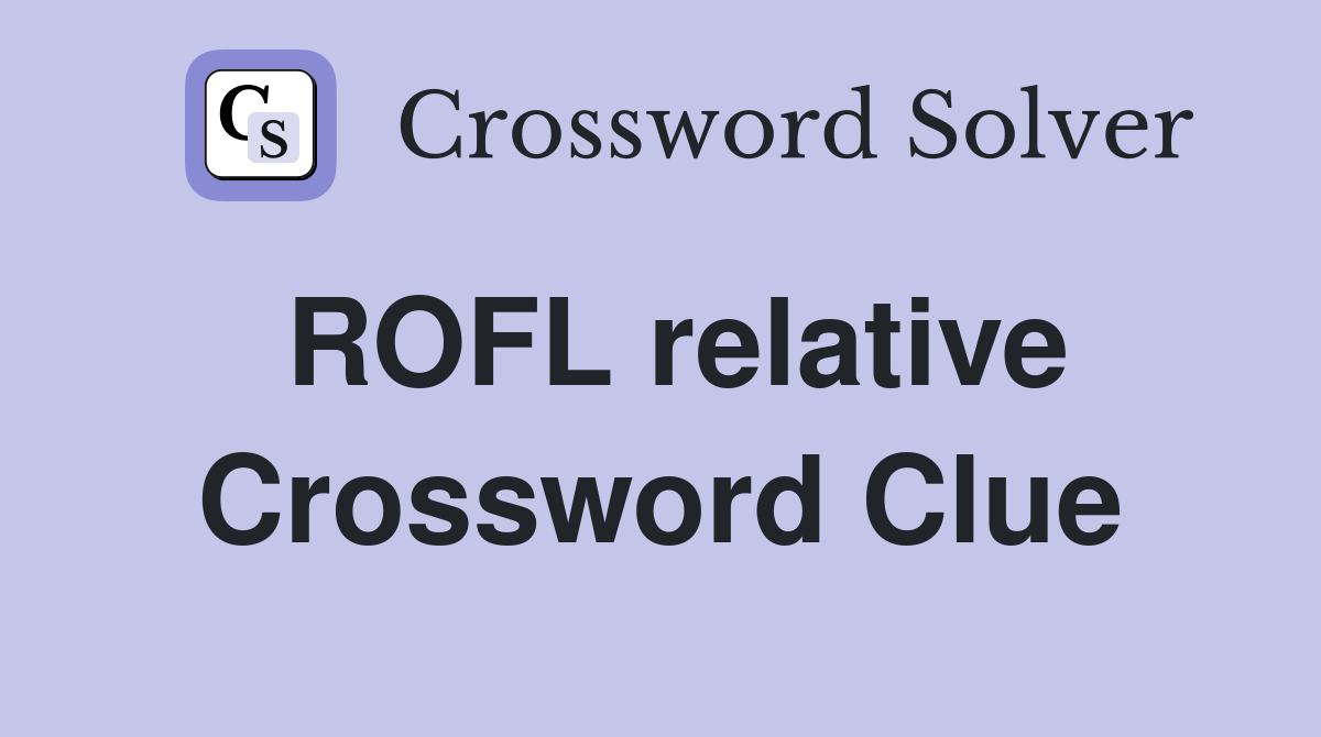 ROFL relative Crossword Clue