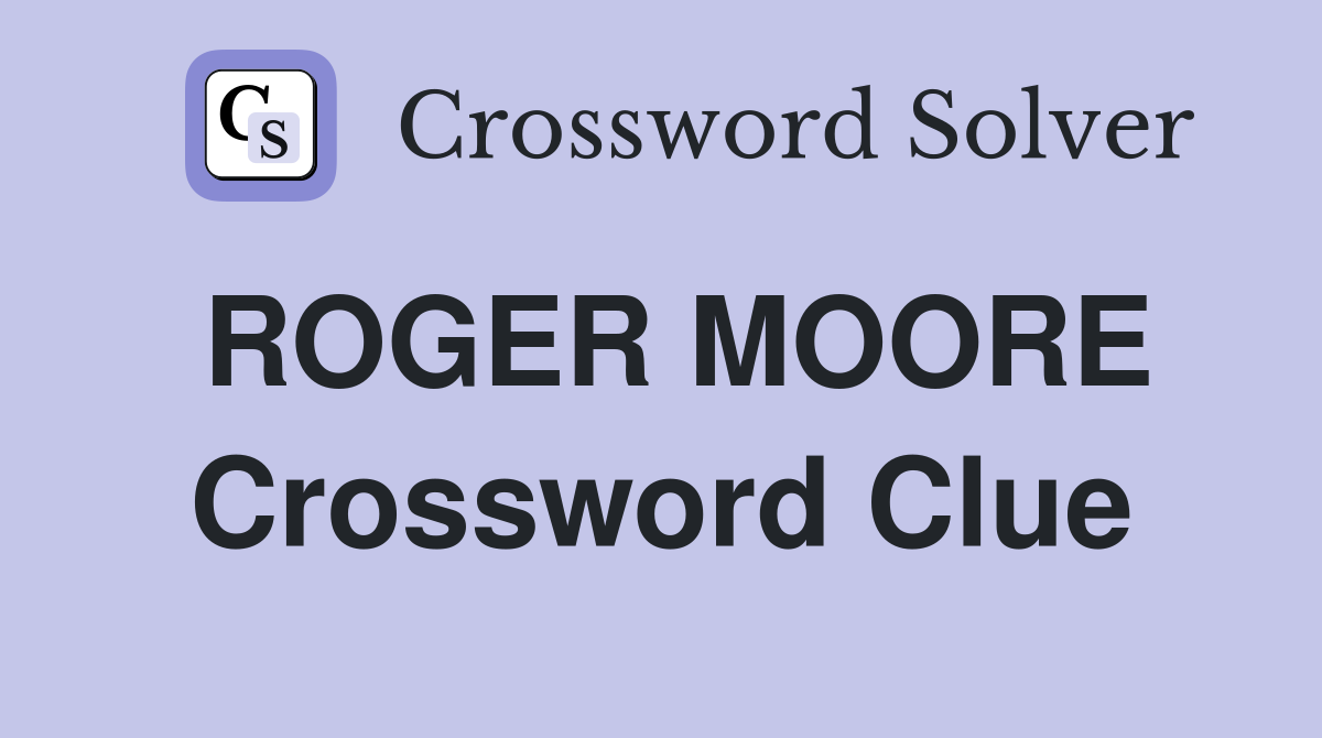 ROGER MOORE Crossword Clue