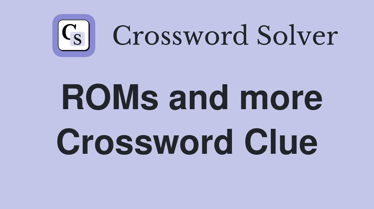 ROMs and more Crossword Clue