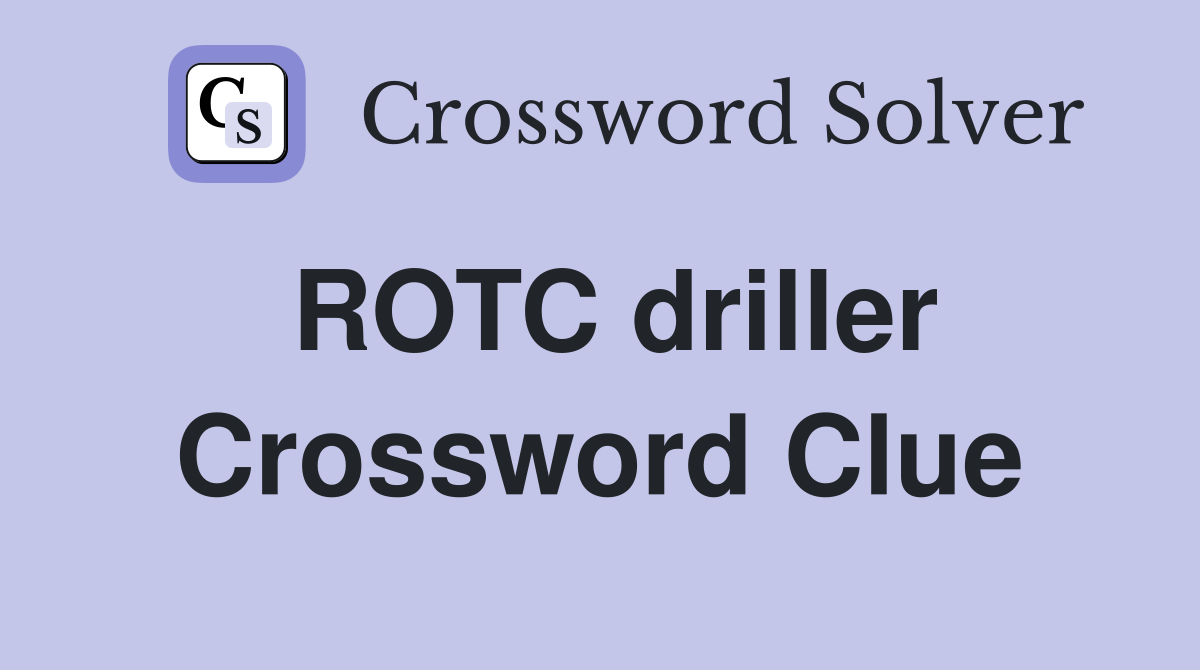ROTC driller Crossword Clue