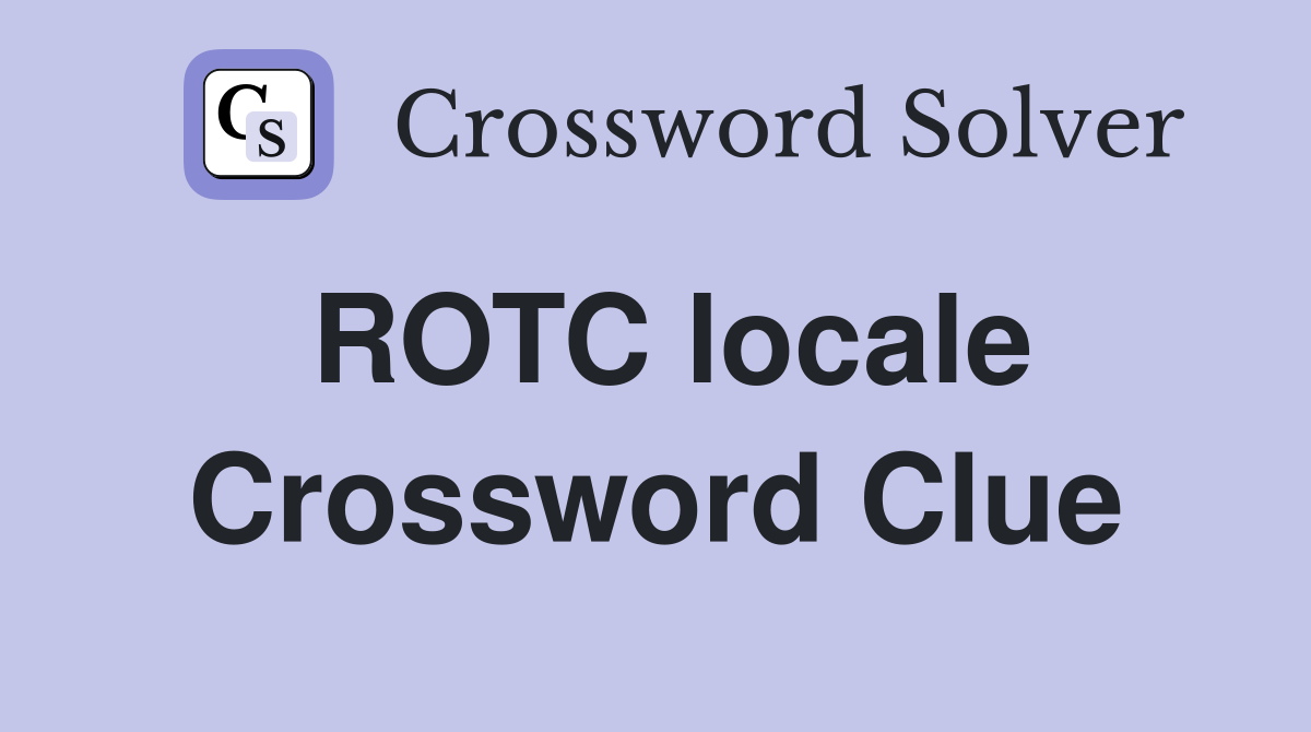 ROTC locale Crossword Clue