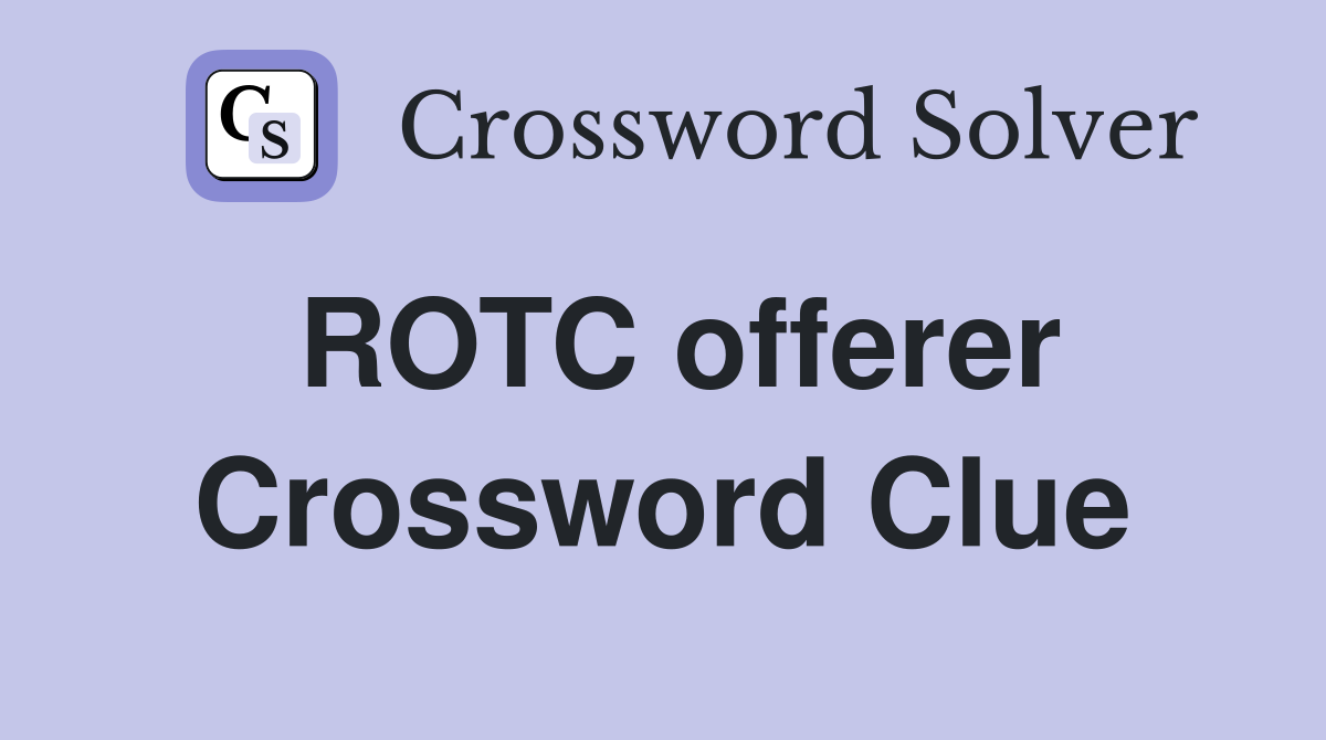 ROTC offerer Crossword Clue