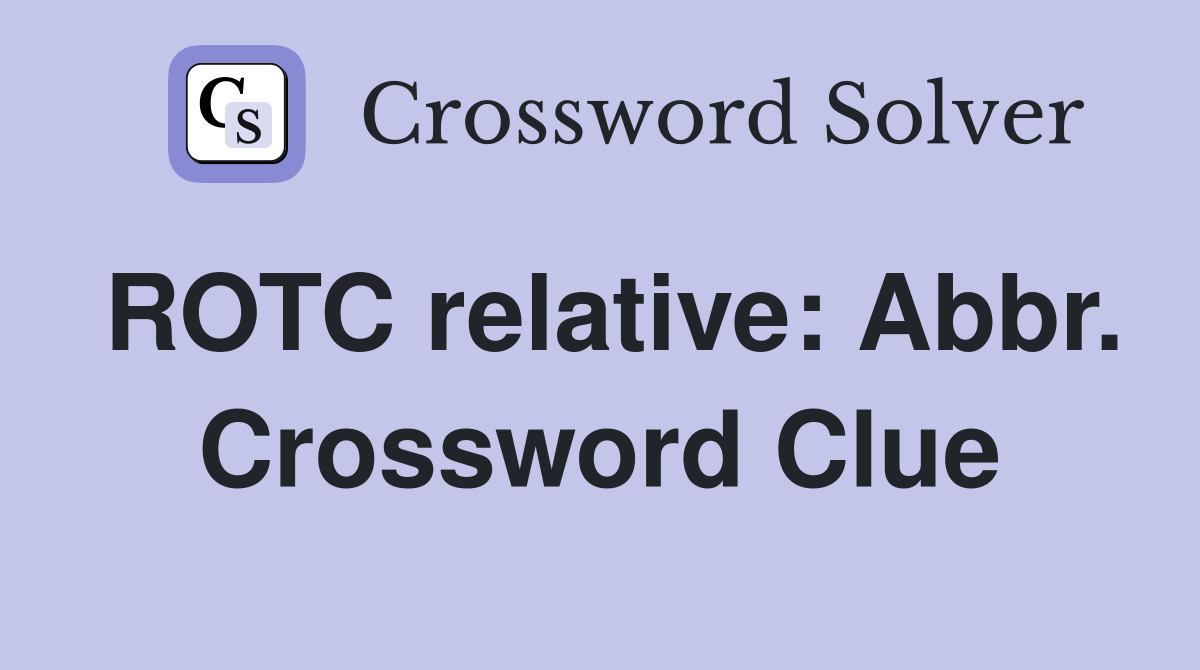 ROTC relative: Abbr. Crossword Clue