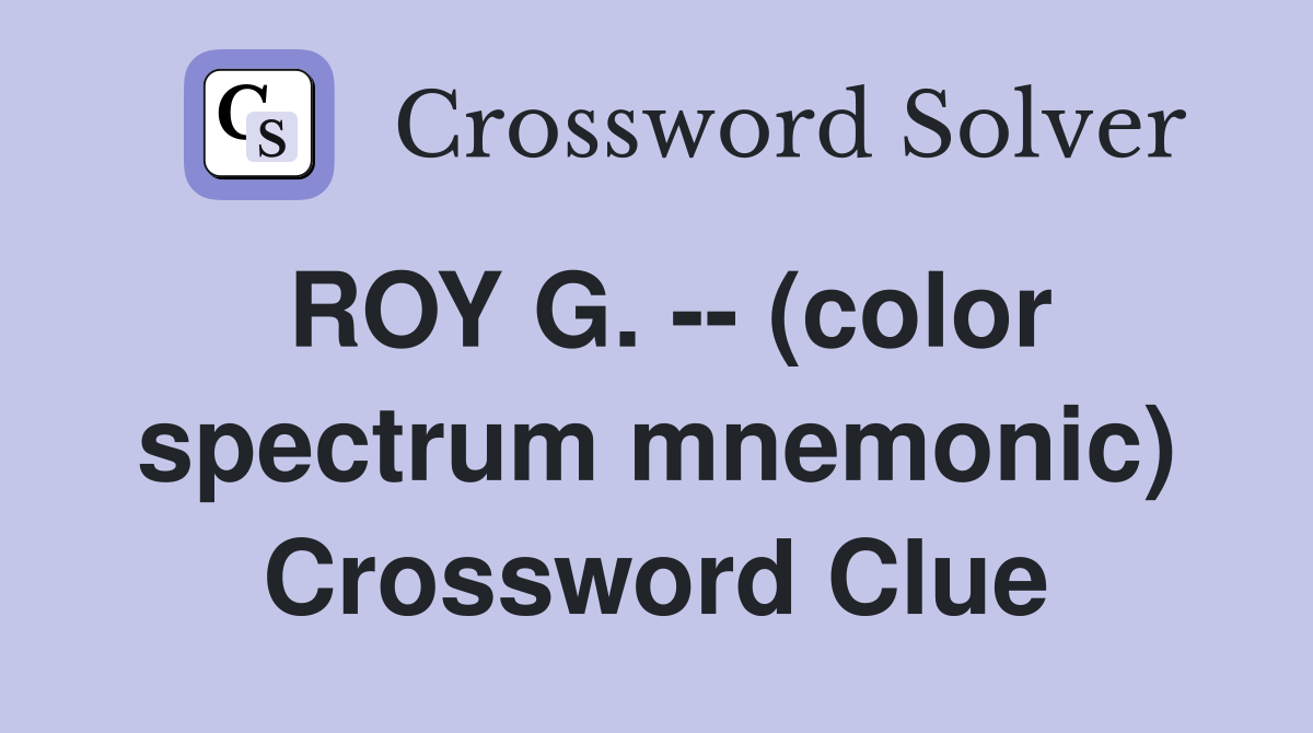 ROY G. -- (color spectrum mnemonic) Crossword Clue