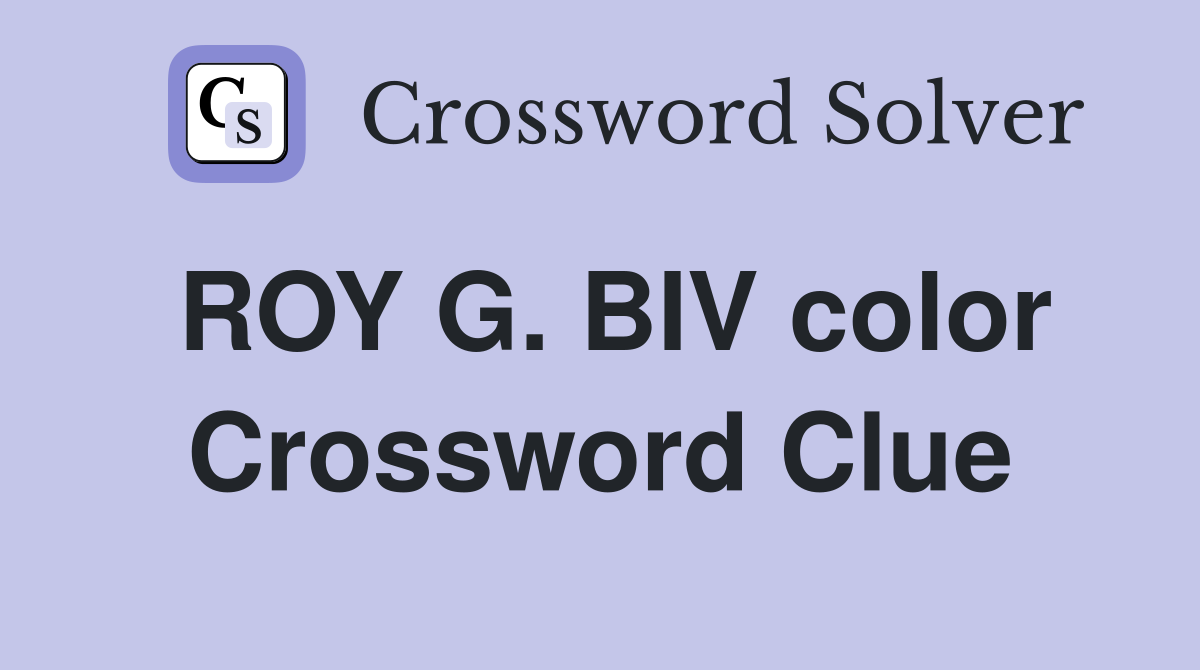ROY G. BIV color Crossword Clue